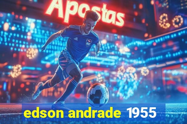 edson andrade 1955